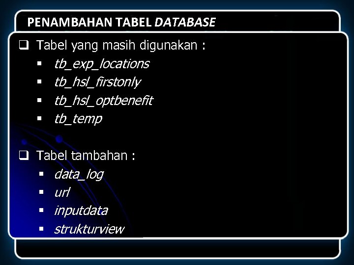 PENAMBAHAN TABEL DATABASE q Tabel yang masih digunakan : § tb_exp_locations § tb_hsl_firstonly §
