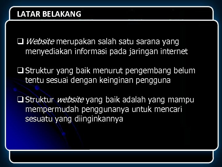 LATAR BELAKANG q Website merupakan salah satu sarana yang menyediakan informasi pada jaringan internet