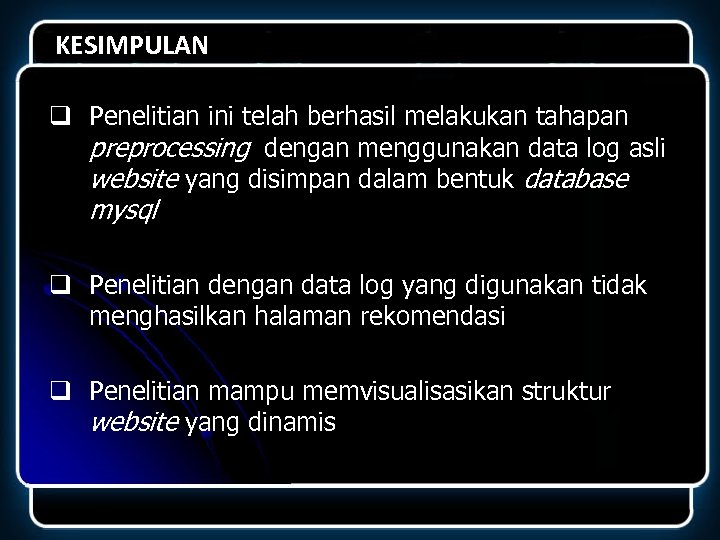 KESIMPULAN q Penelitian ini telah berhasil melakukan tahapan preprocessing dengan menggunakan data log asli