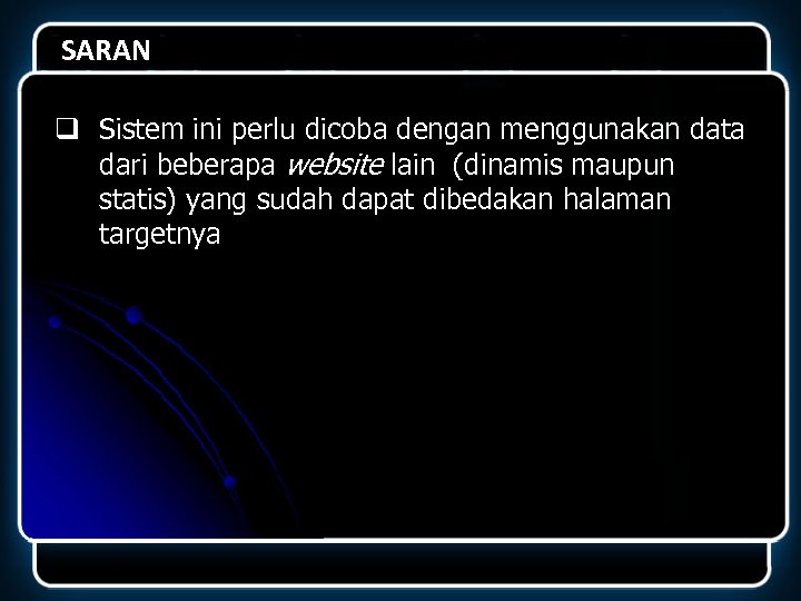 SARAN q Sistem ini perlu dicoba dengan menggunakan data dari beberapa website lain (dinamis