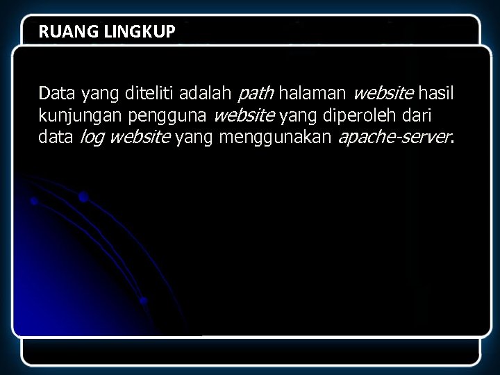RUANG LINGKUP Data yang diteliti adalah path halaman website hasil kunjungan pengguna website yang