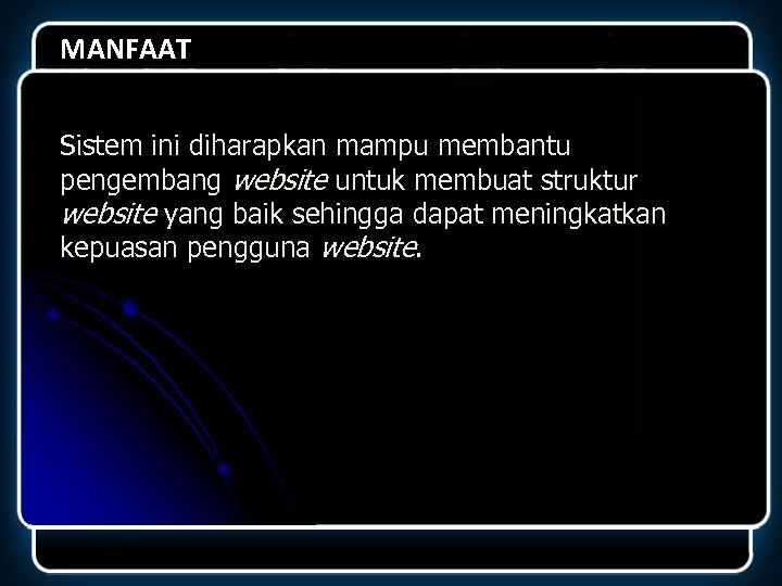 MANFAAT Sistem ini diharapkan mampu membantu pengembang website untuk membuat struktur website yang baik