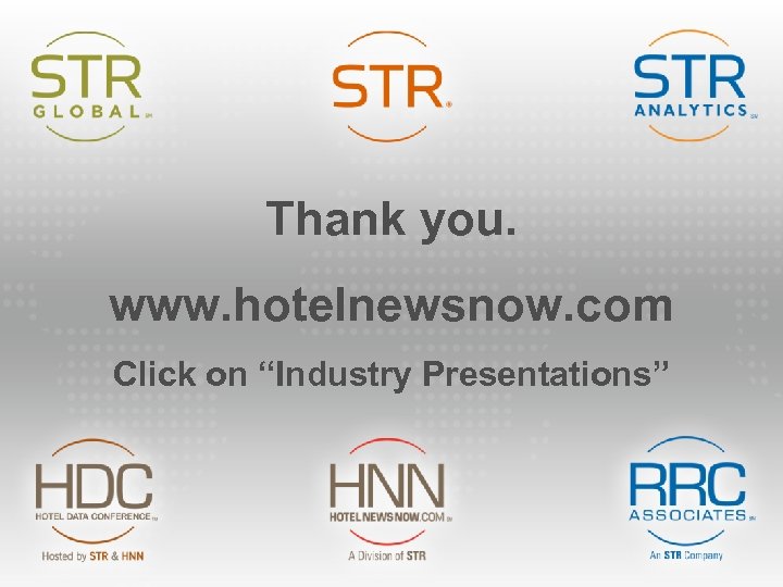 Thank you. www. hotelnewsnow. com Click on “Industry Presentations” 