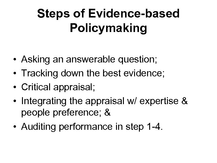 Steps of Evidence-based Policymaking • • Asking an answerable question; Tracking down the best