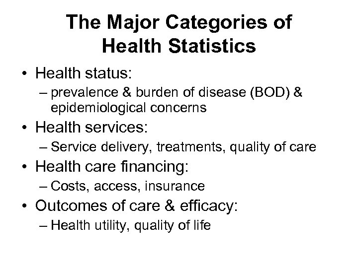 The Major Categories of Health Statistics • Health status: – prevalence & burden of