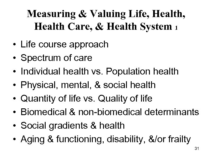 Measuring & Valuing Life, Health Care, & Health System 1 • • Life course