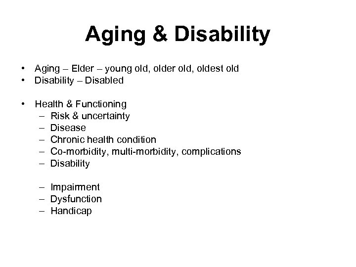 Aging & Disability • Aging – Elder – young old, older old, oldest old