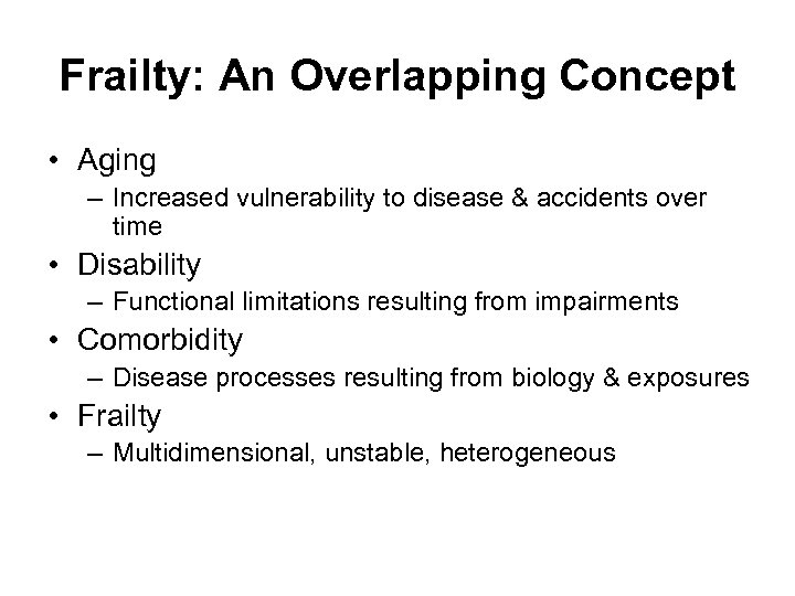 Frailty: An Overlapping Concept • Aging – Increased vulnerability to disease & accidents over