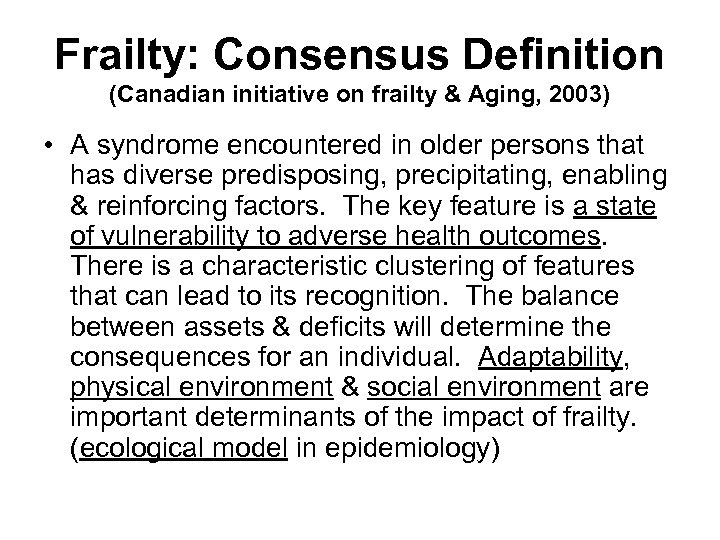 Frailty: Consensus Definition (Canadian initiative on frailty & Aging, 2003) • A syndrome encountered