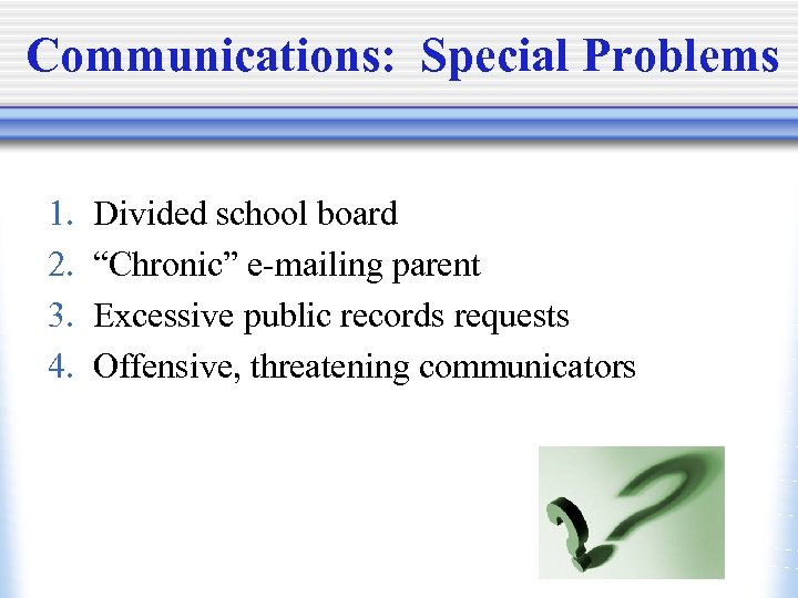 Communications: Special Problems 1. 2. 3. 4. Divided school board “Chronic” e-mailing parent Excessive