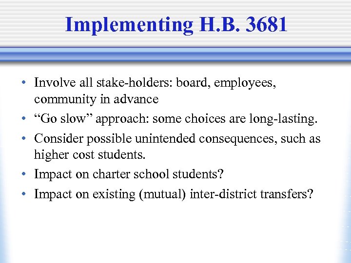 Implementing H. B. 3681 • Involve all stake-holders: board, employees, community in advance •