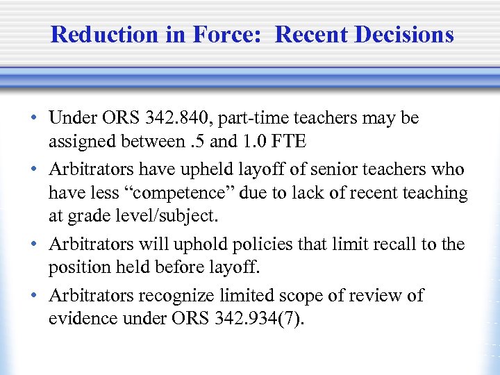 Reduction in Force: Recent Decisions • Under ORS 342. 840, part-time teachers may be