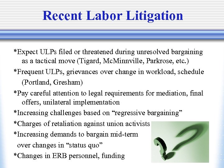 Recent Labor Litigation *Expect ULPs filed or threatened during unresolved bargaining as a tactical