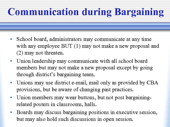 Communication during Bargaining • School board, administrators may communicate at any time with any