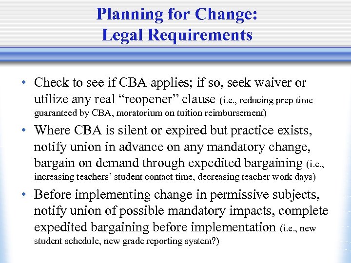 Planning for Change: Legal Requirements • Check to see if CBA applies; if so,