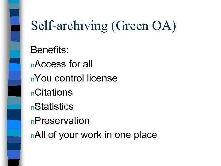 Self-archiving (Green OA) Benefits: n. Access for all n. You control license n. Citations