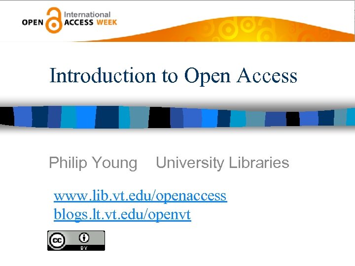 Introduction to Open Access Philip Young University Libraries www. lib. vt. edu/openaccess blogs. lt.