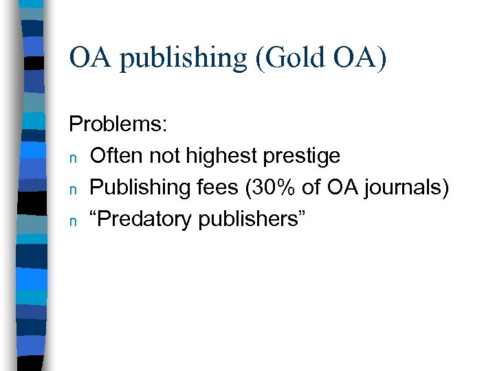 OA publishing (Gold OA) Problems: n Often not highest prestige n Publishing fees (30%