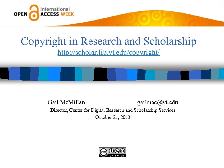 Copyright in Research and Scholarship http: //scholar. lib. vt. edu/copyright/ Gail Mc. Millan gailmac@vt.