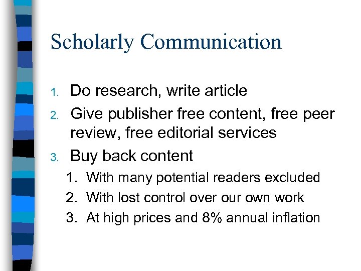 Scholarly Communication 1. 2. 3. Do research, write article Give publisher free content, free