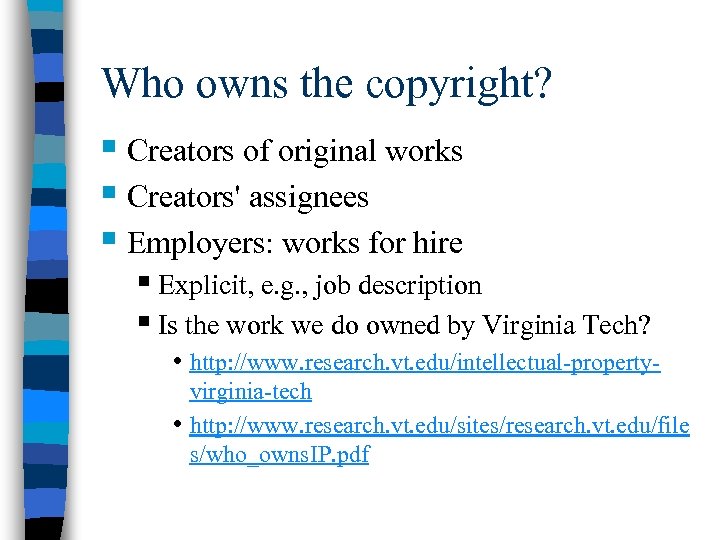 Who owns the copyright? § Creators of original works § Creators' assignees § Employers: