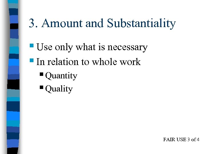 3. Amount and Substantiality § Use only what is necessary § In relation to