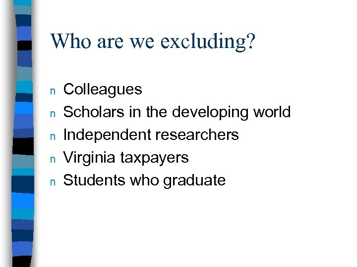 Who are we excluding? n n n Colleagues Scholars in the developing world Independent