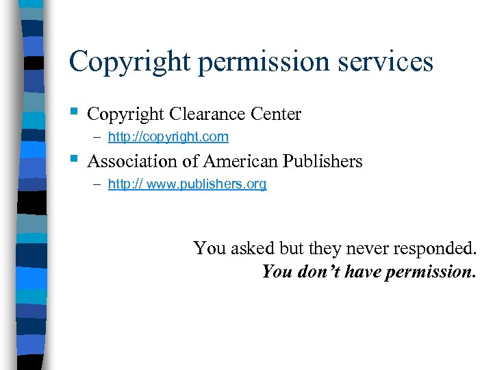 Copyright permission services § Copyright Clearance Center – http: //copyright. com § Association of