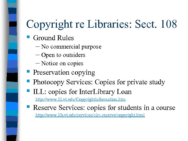 Copyright re Libraries: Sect. 108 § Ground Rules § § § Preservation copying Photocopy