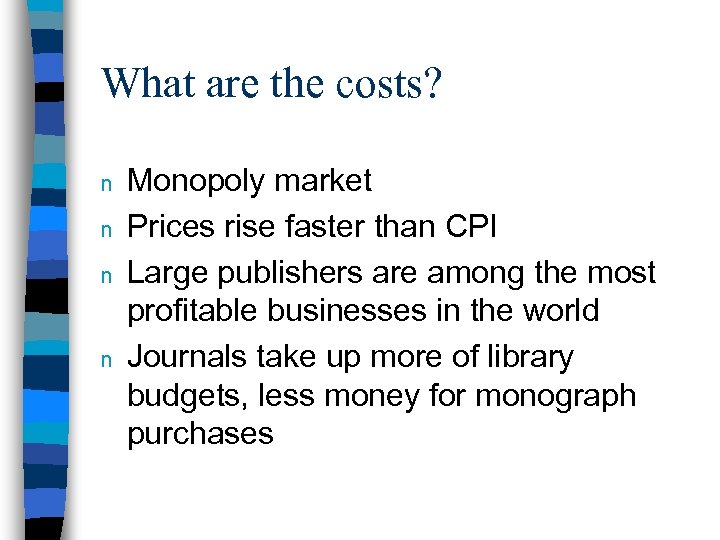 What are the costs? n n Monopoly market Prices rise faster than CPI Large