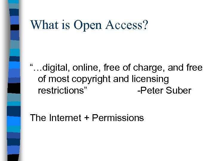 What is Open Access? “…digital, online, free of charge, and free of most copyright