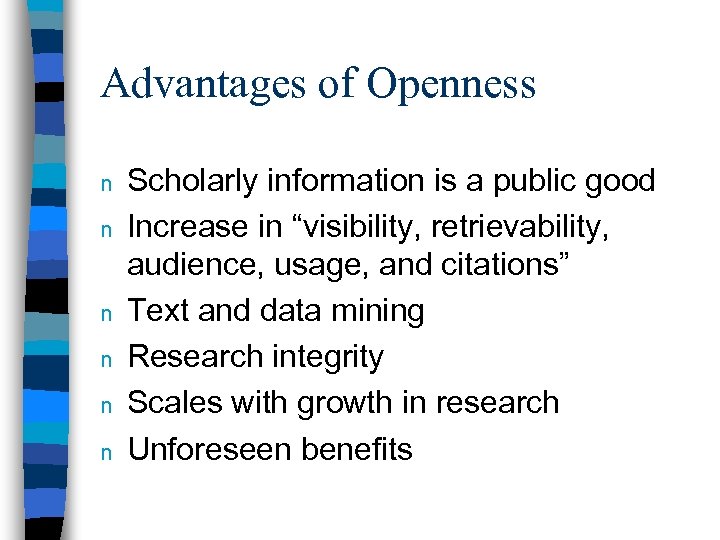 Advantages of Openness n n n Scholarly information is a public good Increase in