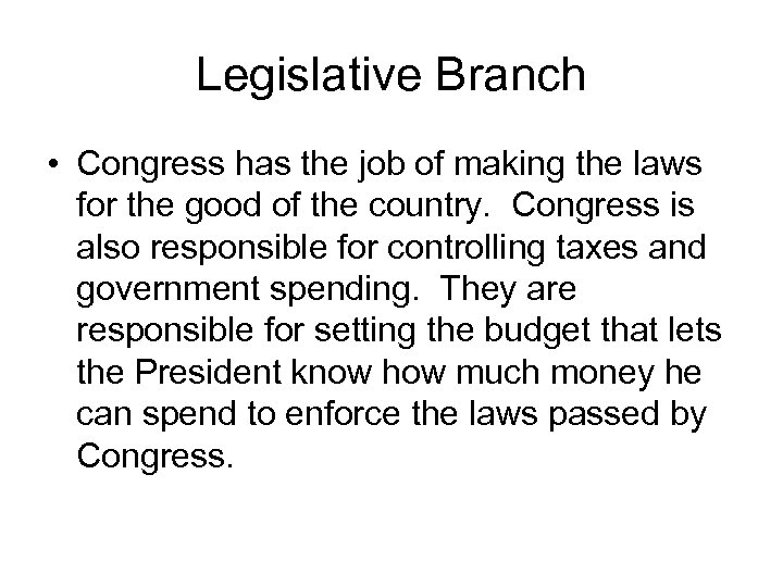 Legislative Branch • Congress has the job of making the laws for the good