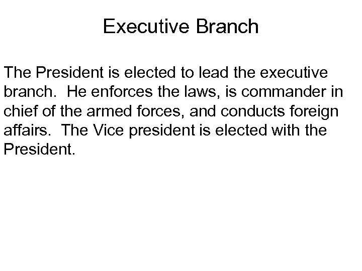 Executive Branch The President is elected to lead the executive branch. He enforces the