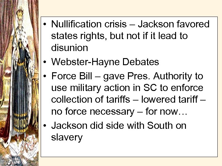  • Nullification crisis – Jackson favored states rights, but not if it lead