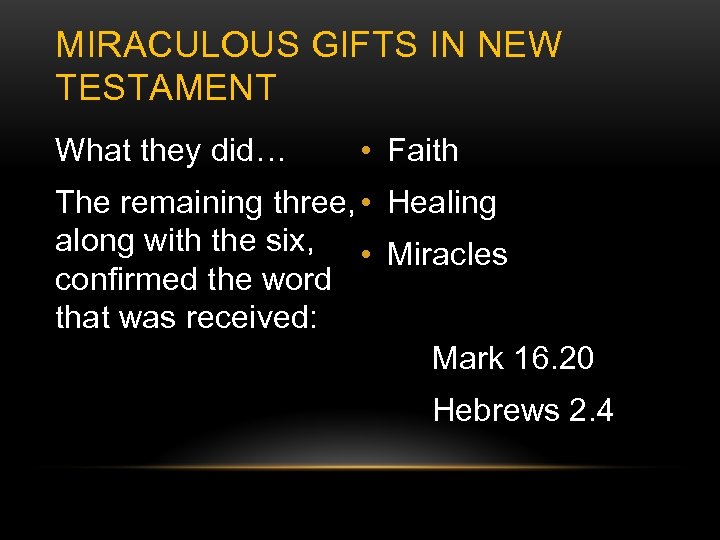 MIRACULOUS GIFTS IN NEW TESTAMENT What they did… • Faith The remaining three, •