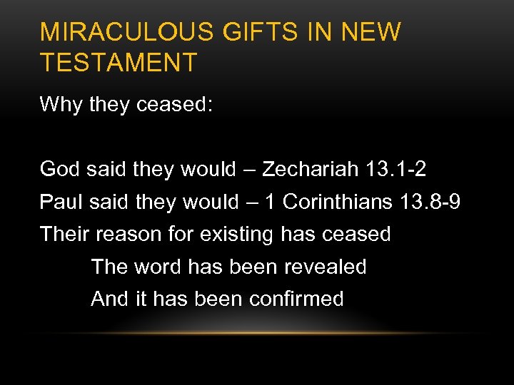 MIRACULOUS GIFTS IN NEW TESTAMENT Why they ceased: God said they would – Zechariah