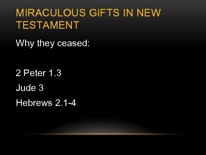 MIRACULOUS GIFTS IN NEW TESTAMENT Why they ceased: 2 Peter 1. 3 Jude 3