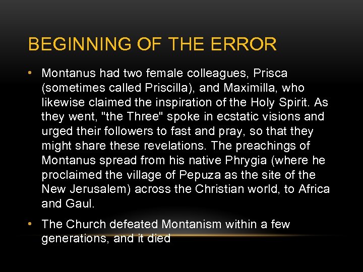 BEGINNING OF THE ERROR • Montanus had two female colleagues, Prisca (sometimes called Priscilla),