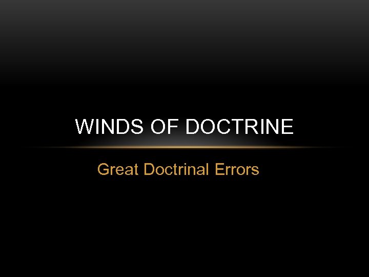 WINDS OF DOCTRINE Great Doctrinal Errors 