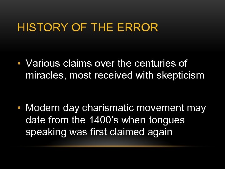 HISTORY OF THE ERROR • Various claims over the centuries of miracles, most received