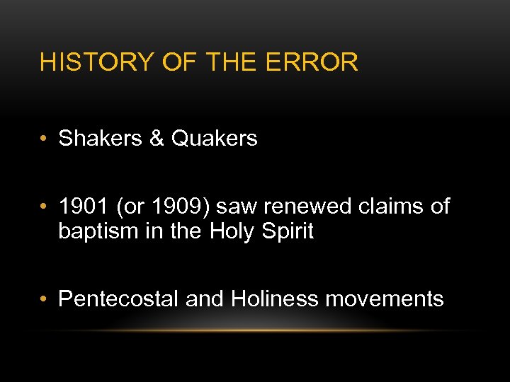 HISTORY OF THE ERROR • Shakers & Quakers • 1901 (or 1909) saw renewed