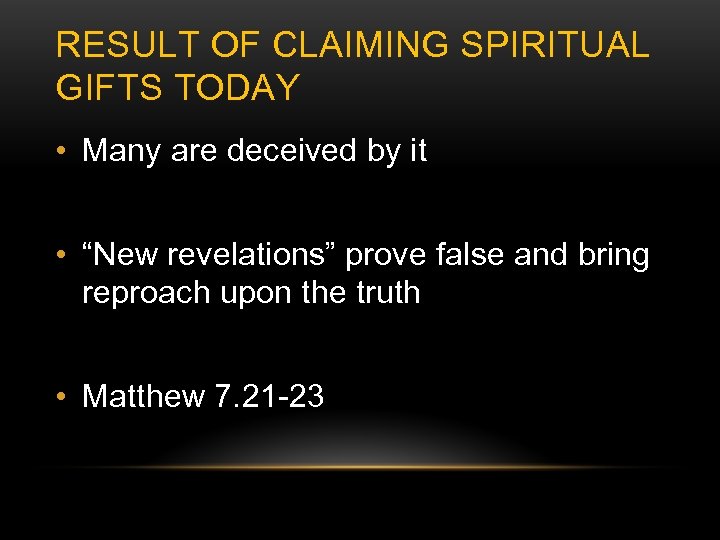 RESULT OF CLAIMING SPIRITUAL GIFTS TODAY • Many are deceived by it • “New