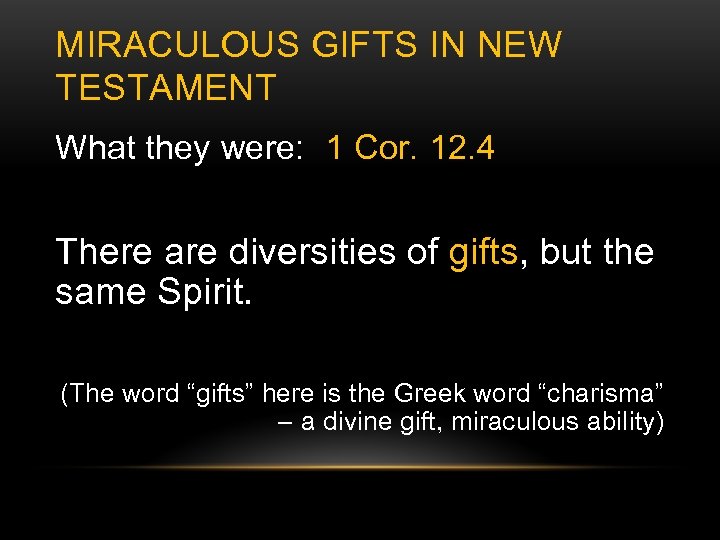 MIRACULOUS GIFTS IN NEW TESTAMENT What they were: 1 Cor. 12. 4 There are