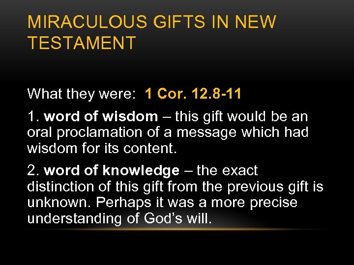 MIRACULOUS GIFTS IN NEW TESTAMENT What they were: 1 Cor. 12. 8 -11 1.