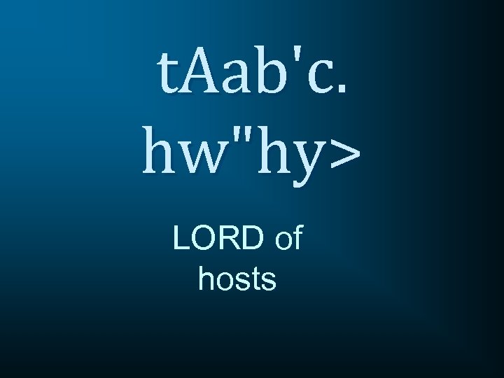 t. Aab'c. hw"hy> LORD of hosts 