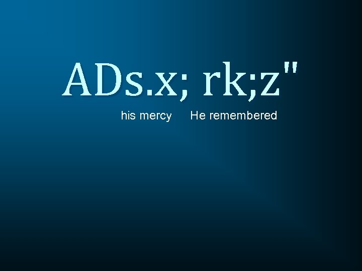 ADs. x; rk; z" his mercy He remembered 