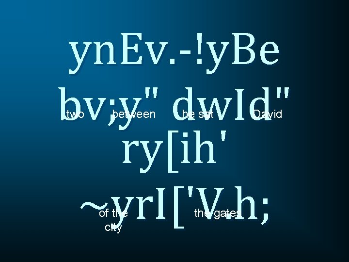 yn. Ev. -!y. Be bv; y" dw. Id" ry[ih' ~yr. I['V. h; two between