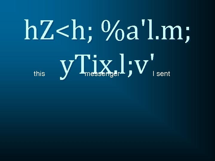 h. Z<h; %a'l. m; y. Tix. l; v' this messenger I sent 