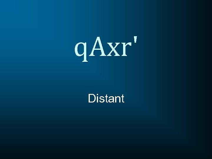 q. Axr' Distant 